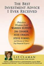 The Best Investment Advice I Ever Received: Priceless Wisdom from Warren Buffett, Jim Cramer, Suze Orman, Steve Forbes, and Dozens of Other Top Financial Experts