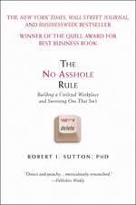 The No Asshole Rule: Building a Civilized Workplace and Surviving One That Isn't