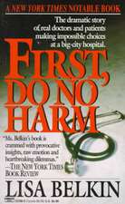 First, Do No Harm: The Dramatic Story of Real Doctors and Patients Making Impossible Choices at a Big-City Hospital