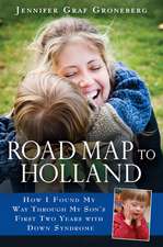 Road Map to Holland: How I Found My Way Through My Son's First Two Years with Down Symdrome