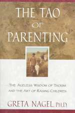 The Tao of Parenting: The Ageless Wisdom of Taoism and the Art of Raising Children