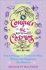 Conquer the Cosmos: Use Astrology to Attract the Man, Money, and Happiness You Deserve