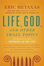 Life, God, and Other Small Topics: Conversations from Socrates in the City