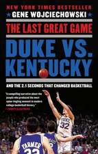 The Last Great Game: Duke vs. Kentucky and the 2.1 Seconds That Changed Basketball