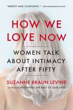 How We Love Now: Women Talk about Intimacy After 50