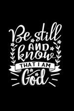 Be Still And Know That I Am God