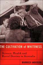 The Cultivation Of Whiteness: Science, Health, And Racial Destiny In Australia