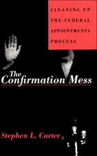 The Confirmation Mess: Cleaning Up The Federal Appointments Process