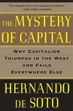 The Mystery of Capital: Why Capitalism Triumphs in the West and Fails Everywhere Else