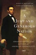 A Just and Generous Nation: Abraham Lincoln and the Fight for American Opportunity