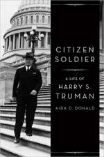 Citizen Soldier: A Life of Harry S. Truman