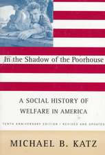 In the Shadow Of the Poorhouse: A Social History Of Welfare In America, Tenth Anniversary Edition