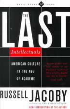 The Last Intellectuals: American Culture In The Age Of Academe