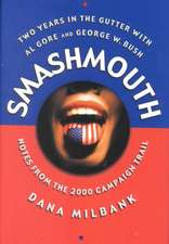 Smash Mouth: Two Years In The Gutter With Al Gore And George W. Bush -- Notes From The 2000 Campaign Trail