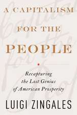 A Capitalism for the People: Recapturing the Lost Genius of American Prosperity