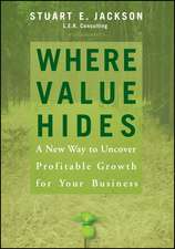 Where Value Hides – A New Way to Uncover Growth For Your Business