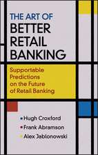 The Art of Better Retail Banking – Supportable Predictions on the Future of Retail Banking