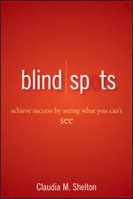 Blind Spots – Achieve Success by Seeing What You Can′t See