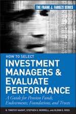 How to Select Investment Managers and Evaluate Performance – A Guide for Pension Funds, Endowments, Foundations and Trusts