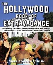 The Hollywood Book of Extravagance: The Totally Infamous, Mostly Disastrous, and Always Compelling Excesses of America′s Film and TV Idols