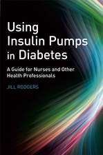 Using Insulin Pumps in Diabetes – A Guide for Nurses and Other Health Professionals