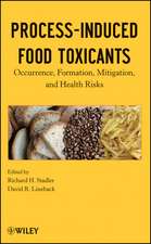 Process–Induced Food Toxicants – Occurrence, Formation, Mitigation, and Health Risks