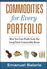 Commodities for Every Portfolio: How You Can Profit from the Long–Term Commodity Boom