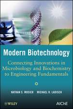 Modern Biotechnology – Connecting Innovations in Microbiology and Biochemistry to Engineering Fundamentals