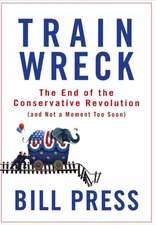 Trainwreck: The End of the Conservative Revolution (and Not a Moment Too Soon)