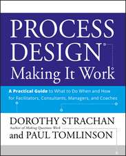 Process Design – Making It Work, A Practical Guide to What to do When and How for Facilitators, Consultants, Managers, and Coaches