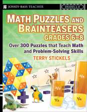 Math Puzzles and Brainteasers, Grades 6–8: Over 300 Puzzles that Teach Math and Problem–Solving Skills