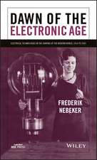 Dawn of the Electronic Age – Electrical Technologies in the Shaping of the Modern World, 1914 to 1945