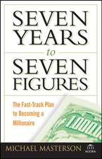 Seven Years to Seven Figures – The Fast–Track Plan to Becoming a Millionaire