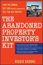 The Abandoned Property Investor′s Kit – Find the Owner, Buy Low (with No Competition), Sell for Big Profits