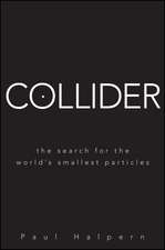 Collider: The Search for the World′s Smallest Particles