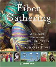 Fiber Gathering: Knit, Crochet, Spin, and Dye More than 20 Projects Inspired by America′s Festivals