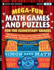 Mega–Fun Math Games and Puzzles for the Elementary Grades – Over 125 Activities that Teach Math Facts, Concepts, and Thinking Skills