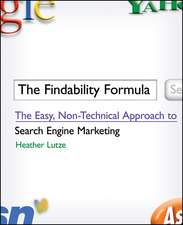 The Findability Formula – The Easy, Non–Technical Approach to Search Engine Marketing