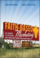 Faith–Based Marketing – The Guide to Reaching 140 Million Christian Consumers