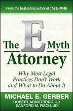 The E–Myth Attorney – Why Most Legal Practices Dont′t Work and What to Do About It