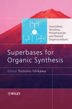 Superbases for Organic Synthesis – Guanidines, Amidines, Phosphazenes and Related Organocatalysts