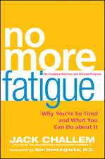 No More Fatigue: Why You're So Tired and What You Can Do about It