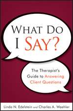 What Do I Say? The Therapist′s Guide to Answering Client Questions