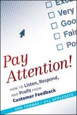 Pay Attention! How to Listen Respond and Profit from Customer Feedback