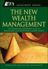 The New Wealth Management – The Financial Advisors t Series): The Financial Advisor′s Guide to Managing and Investing Client Assets