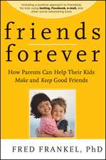 Friends Forever – How Parents Can Help Their Kids Make and Keep Good Friends