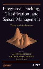 Integrated Tracking, Classification and Sensor Management – Theory and Applications