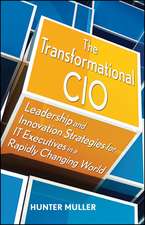 The Transformational CIO – Leadership and Innovation Strategies for IT Executives in a Rapidly Changing World