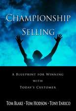 Championship Selling: A Blueprint for Winning With Today′s Customer