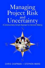 Managing Project Risk & Uncertainty – A Constructively Simple Approach to Decision Making